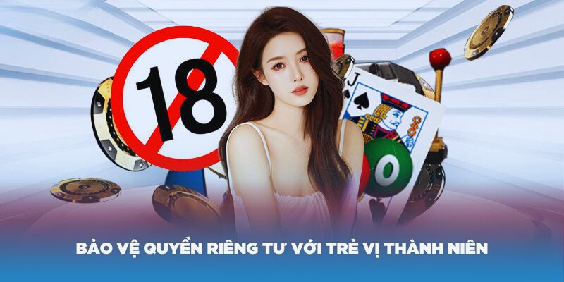 Bảo vệ quyền riêng tư với trẻ vị thành niên tại nhà cái