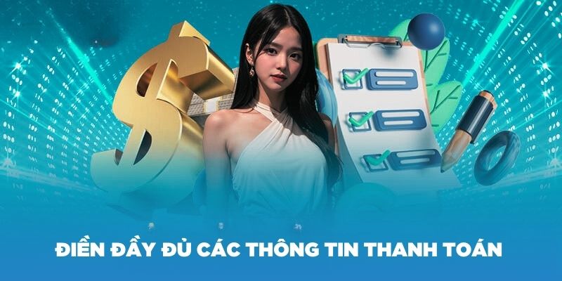 Điền đầy đủ các thông tin thanh toán lên nhà cái I9BET