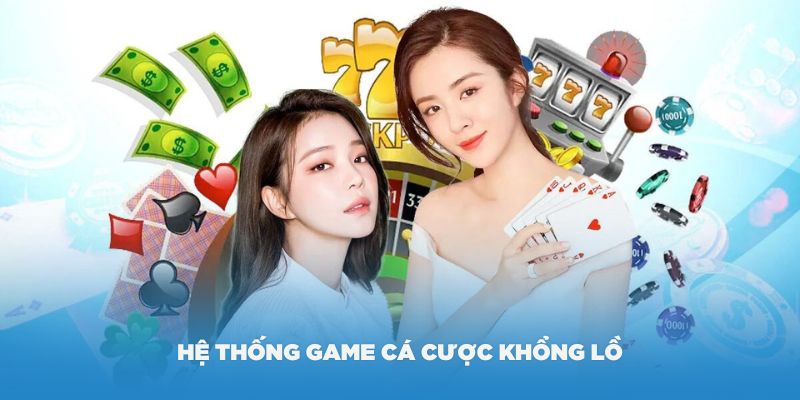 Hệ thống game cá cược khổng lồ