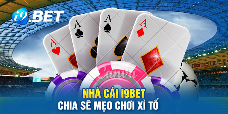 nhà-cái-i9bet-chia-sẽ-mẹo-chơi-xì-tố