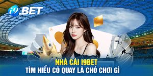 nhà-cái-i9bet-tìm-hiểu-cò-quay-là-chò-chơi-gì