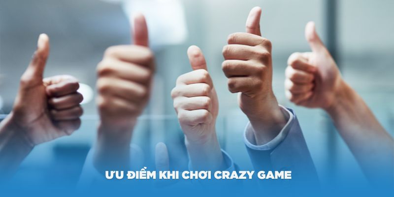 Những ưu điểm khi chơi Crazy Game